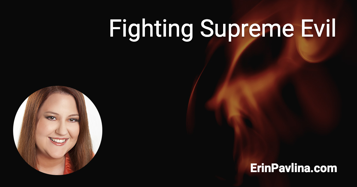 Fighting Supreme Evil by Erin Pavlina | erinpavlina.com