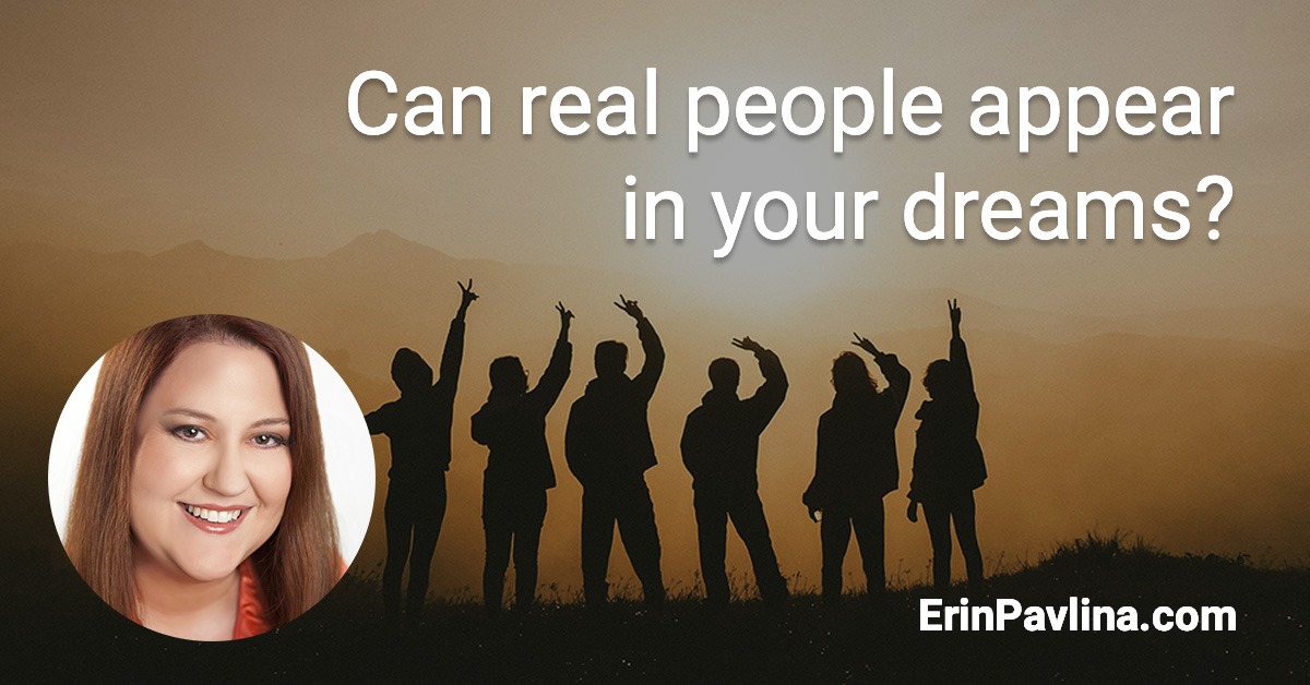 Can real people appear in your dreams by Erin Pavlina | erinpavlina.com