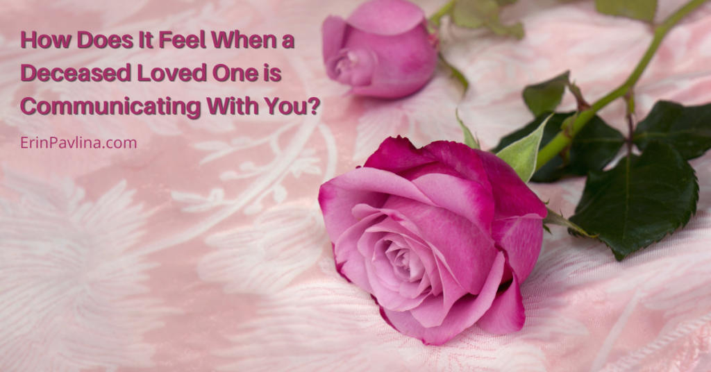 How Does It Feel When a Deceased Loved One is Communicating With You
