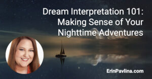 Dream Interpretation 101: Making Sense of Your Nighttime Adventures by ErinPavlina.com