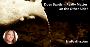 Does Baptism Matter in the Afterlife?